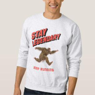 Stay Legendary, Keep Running Funny Bigfoot Sweatshirt
