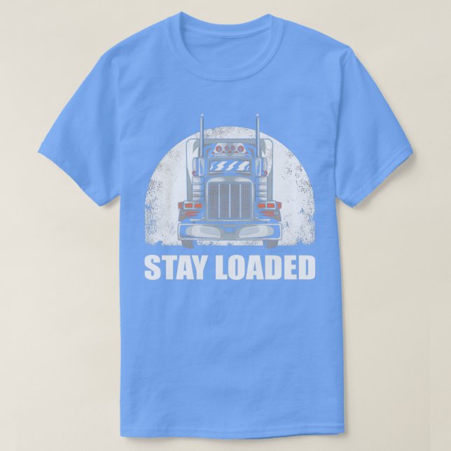 Stay Loaded Trucker T-Shirt (Design Front)