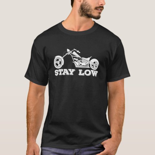 Stay Low _ Lowrider Rider Chopper Biker Bike Motor T_Shirt