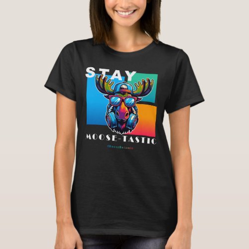 Stay Moose_tastic _ Cool Moose Art T_Shirt