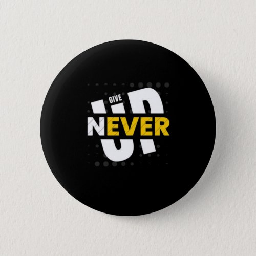 Stay motivated and inspire others with our Never Button
