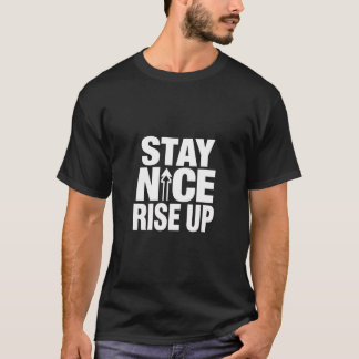Stay Nice Rise Up Motivational Typography T-Shirt