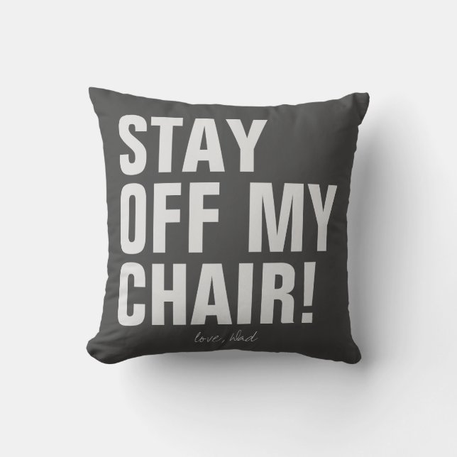 Stay Off My Chair Love Dad Funny Throw Pillow (Front)
