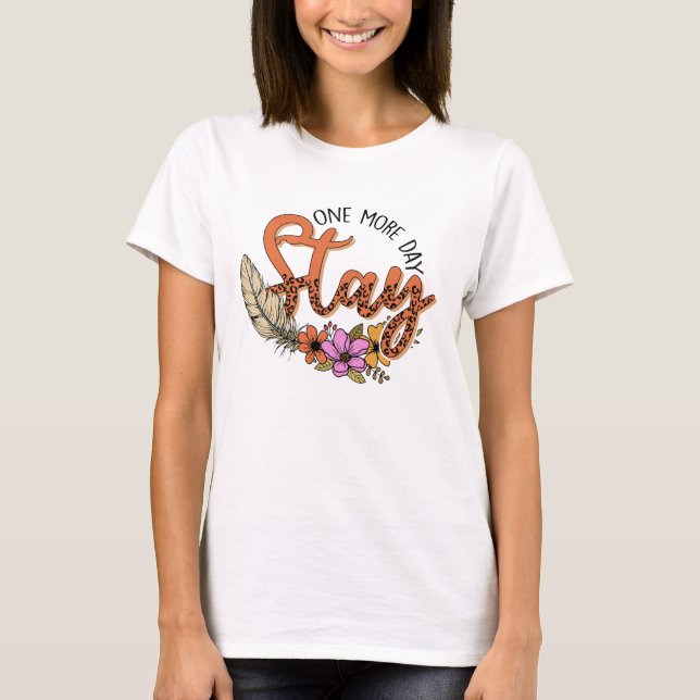 Stay one more day. Mental health T-Shirt (Front)