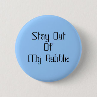 Stay Out Of My Bubble Button