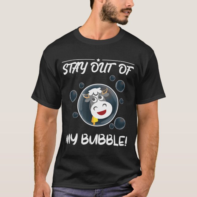 Stay Out Of My Bubble-Funny Cow Ranch Joke T-Shirt (Front)