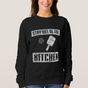 Stay Out of the Kitchen Funny Pickleball Paddle Sweatshirt