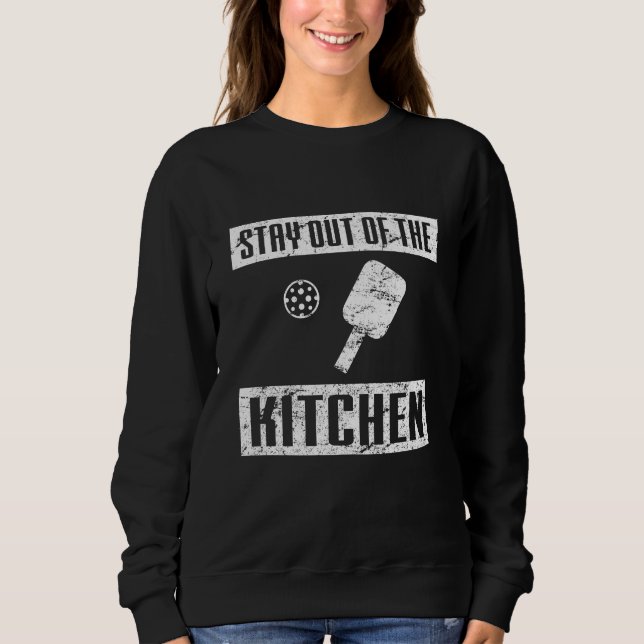 Stay Out of the Kitchen Funny Pickleball Paddle Sweatshirt (Front)
