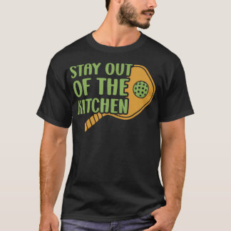 Stay Out Of The Kitchen Pickleball Court Tournamen T-Shirt