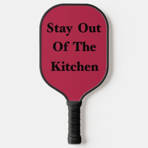 Stay Out Of The Kitchen Pickleball Paddle