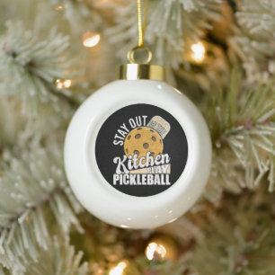 Stay Out of The Kitchen Play Pickleball Ceramic Ball Christmas Ornament