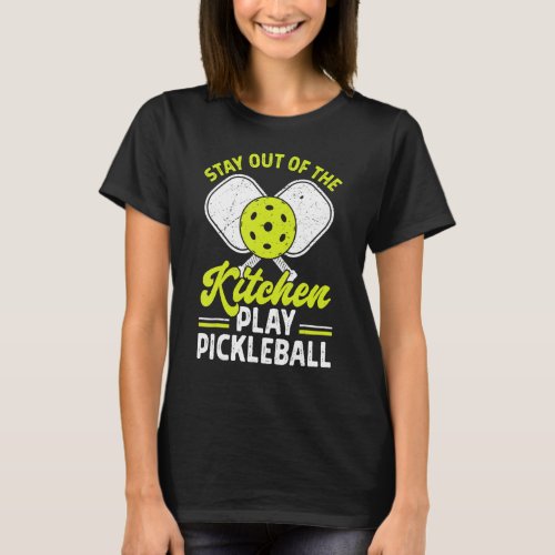 Stay Out Of The Kitchen Play Pickleball Funny Play T_Shirt