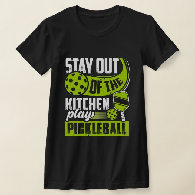 Stay Out of the Kitchen Play Pickleball Funny  T-Shirt (Laydown)