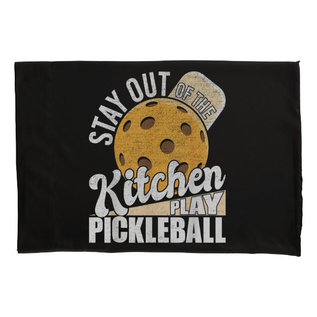 Stay Out of The Kitchen Play Pickleball Pillow Case (Front)