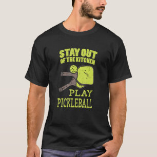 Stay Out Of The Kitchen Play Pickleball T-Shirt