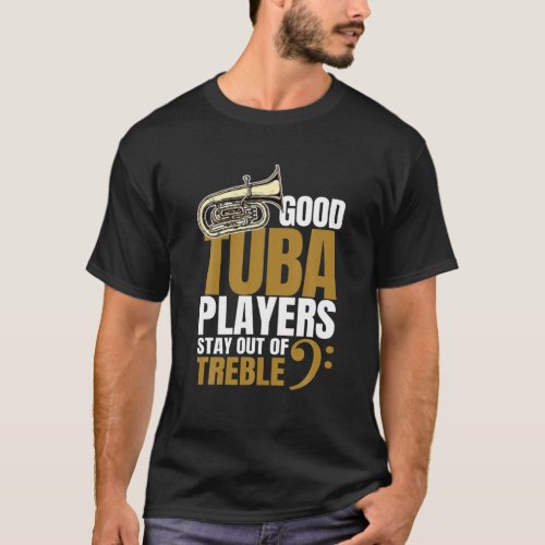 Stay Out Of Treble  Tuba Player Brass Instrument T_Shirt