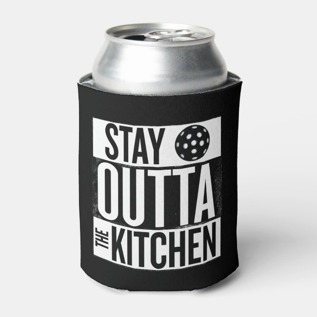 "Stay Outta the Kitchen" Pickleball Can Cooler