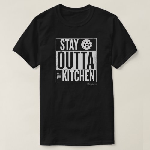 Stay Outta the Kitchen Pickleball T_Shirt