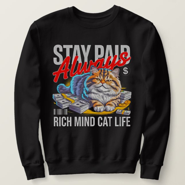 Stay Paid Always - Rich Mind Cat Life Entrepreneur Sweatshirt (Design Front)