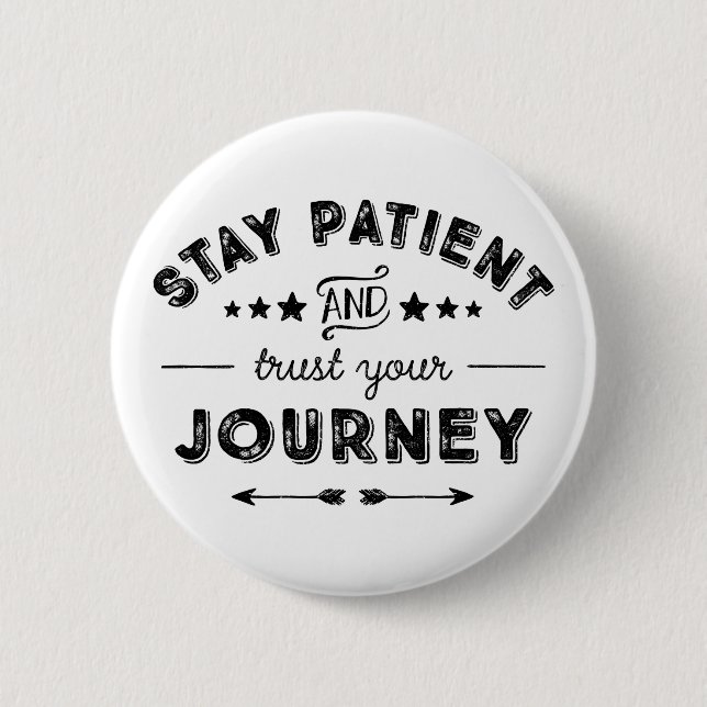 Stay Patient And Trust Your Journey Button (Front)
