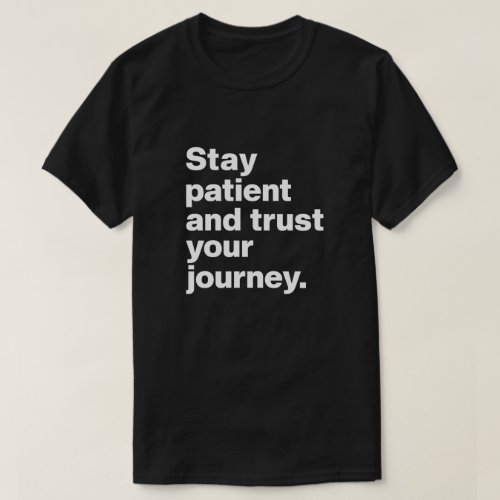 Stay Patient and Trust Your Journey T_Shirt