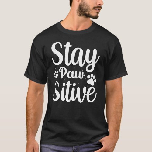 Stay Paw Sitive _ Funny Dog Lover T_Shirt