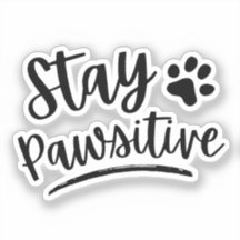 Stay Pawsitive Cute Dog Paw Vinyl Die Cut