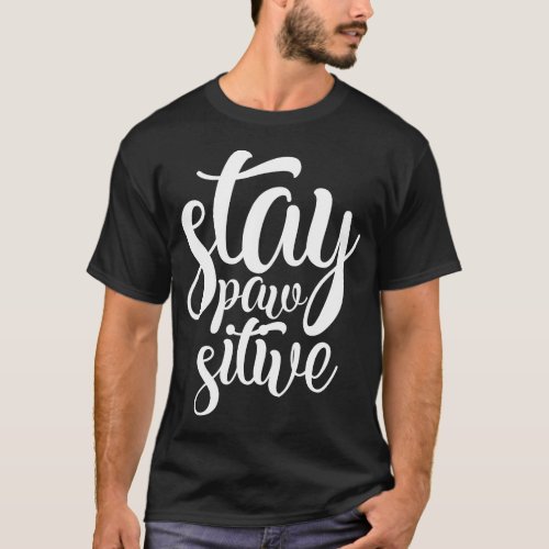 Stay Pawsitive Cute Funny Lettering Slogan T_Shirt