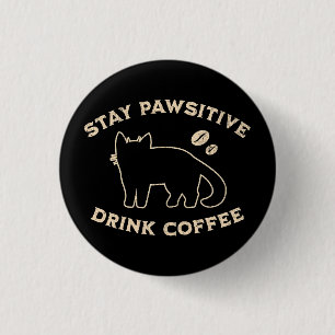 Stay Pawsitive Drink Coffee Cats And Coffee Button