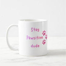 Stay Pawsitive Dude – Cute Paw Print Quote