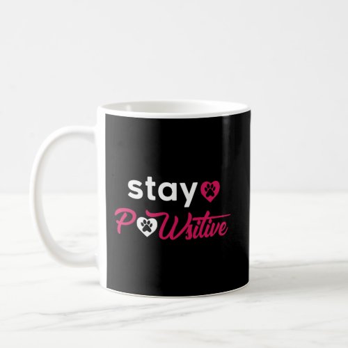 Stay Pawsitive For Puppy Dog Lovers Coffee Mug