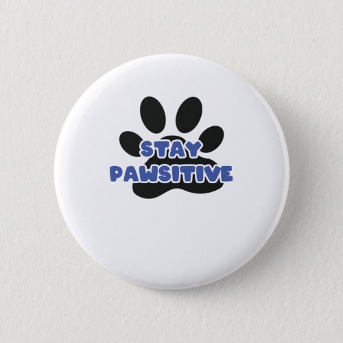 Stay Pawsitive Funny Animal Paw Button