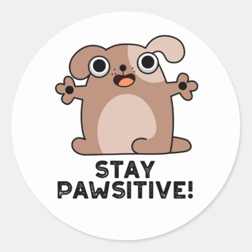 Stay Pawsitive Funny Positive Dog Pun Classic Round Sticker