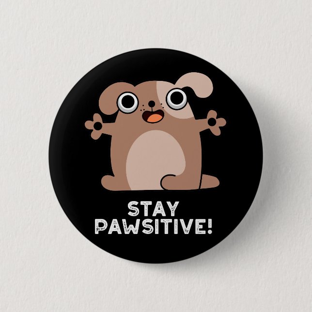 Stay Pawsitive Funny Positive Dog Pun Dark BG Button (Front)
