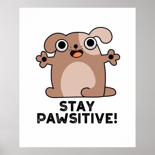 Stay Pawsitive Funny Positive Dog Pun Poster