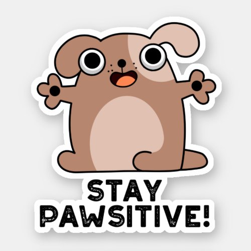 Stay Pawsitive Funny Positive Dog Pun Sticker