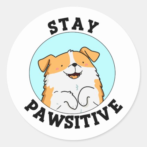 Stay Pawsitive Funny Smiling Dog Pun  Classic Round Sticker