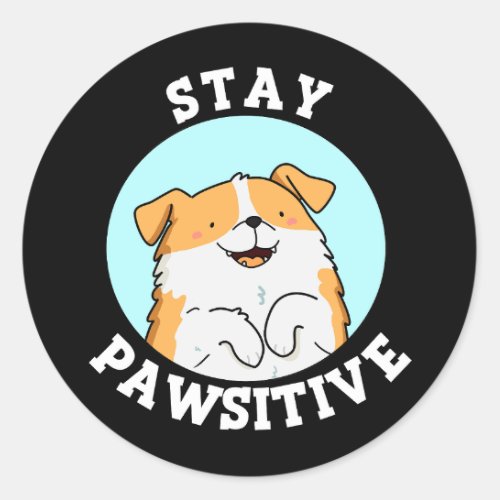 Stay Pawsitive Funny Smiling Dog Pun Dark BG Classic Round Sticker