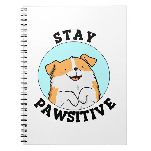 Stay Pawsitive Funny Smiling Dog Pun Notebook