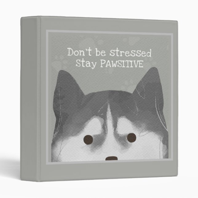 Stay Pawsitive Husky 3 Ring Binder (Front/Spine)
