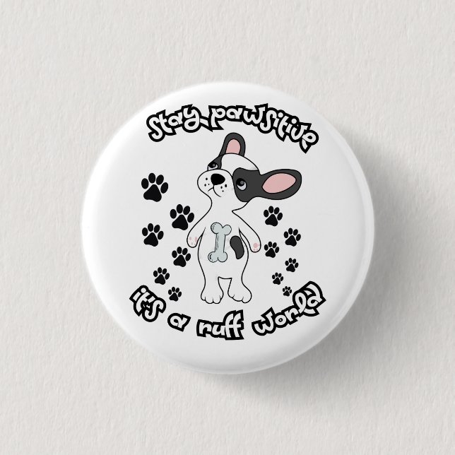 Stay Pawsitive, It’s a Ruff World   Button (Front)