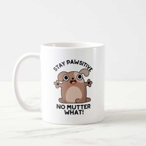 Stay Pawsitive No Mutter What Positive Dog Pun  Coffee Mug