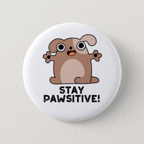 Stay Pawsitive Positive Dog Pun  Button