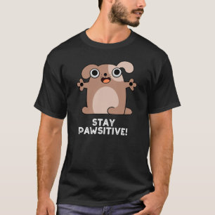 Stay Pawsitive Positive Dog Pun Dark BG T-Shirt