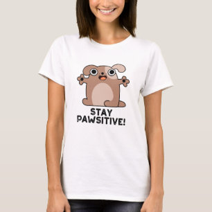 Stay Pawsitive Positive Dog Pun  T-Shirt