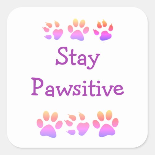 Stay Pawsitive Quote Square Sticker
