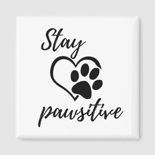 Stay Pawsitive Refrigerator  Magnet