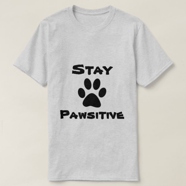 Stay Pawsitive Shirt (Design Front)