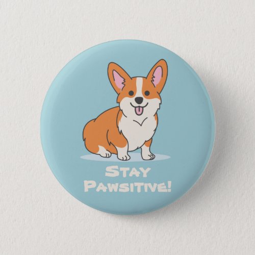 Stay Pawsitive Stay Positive Cute Dog Pun Corgi Button