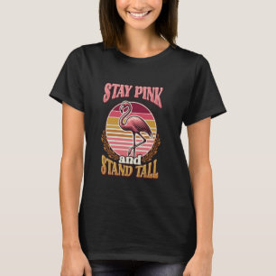 Stay Pink And Stand Tall Flamingo Attitude T-Shirt